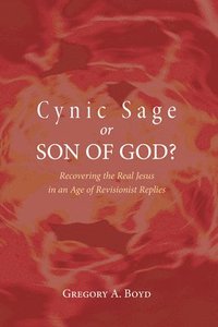 bokomslag Cynic Sage or Son of God?: Recovering the Real Jesus in an Age of Revisionist Replies