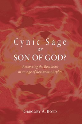 Gregory A. Boyd - Cynic Sage or Son of God?: Recovering the Real Jesus in an Age of Revisionist Replies, Häftad