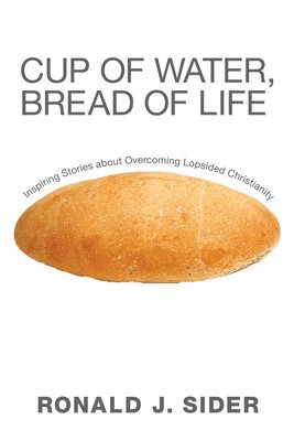 Ronald J Sider, Ronald J. Sider - Cup of Water, Bread of Life, Häftad