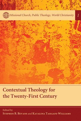 Stephen B Bevans, Katalina Tahaafe-Williams - Contextual Theology for the Twenty-First Century, Häftad