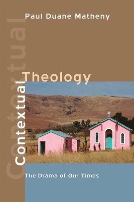 Paul Duane Matheny - Contextual Theology, Häftad