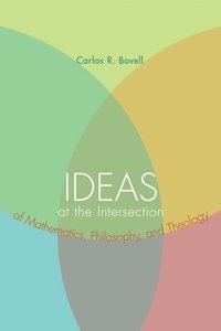 bokomslag Ideas at the Intersection of Mathematics, Philosophy, and Theology