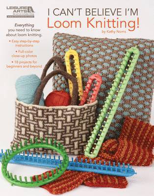 Kathy Norris - I Can't Believe I'm Loom Knitting, Häftad