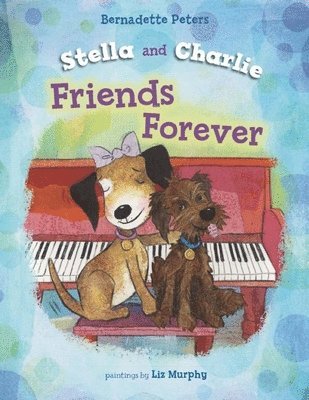 Bernadette Peters - Stella and Charlie, Friends Forever, Inbunden