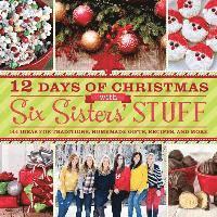 bokomslag 12 Days of Christmas with Six Sisters' Stuff: 144 Ideas for Traditions, Homemade Gifts, Recipes, and More