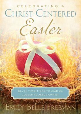 bokomslag Celebrating a Christ-Centered Easter: Seven Traditions to Lead Us Closer to Jesus Christ