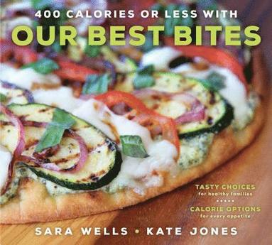 Sara Wells, Kate Jones - 400 Calories or Less with Our Best Bites: Tasty Choices for Healthy Families with Calorie Options for Every Appetite, Häftad
