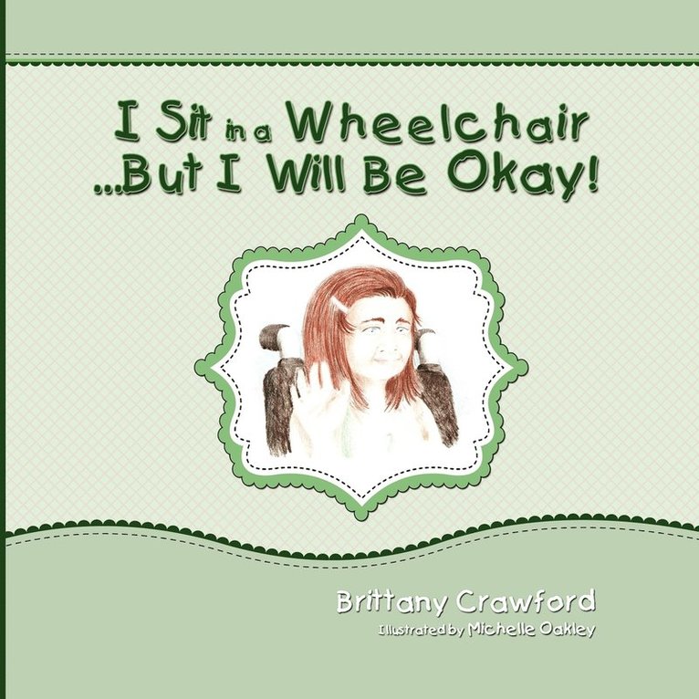 Brittany Crawford - I Sit in a Wheelchair...But I Will Be Okay!, Häftad