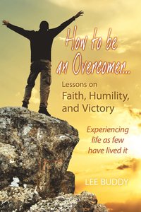 bokomslag How to Be an Overcomer. . . Lessons on Faith, Humility and Victory