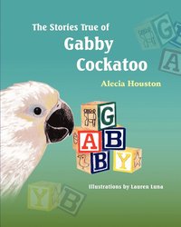 bokomslag Stories True of Gabby Cockatoo
