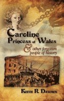 bokomslag Caroline Princess of Wales & Other Forgotten People of History