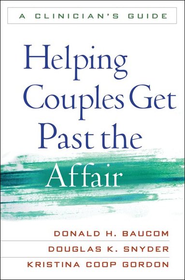Donald H. Baucom, Douglas K. Snyder, Kristina Coop Gordon - Helping Couples Get Past the Affair, First Edition, Häftad