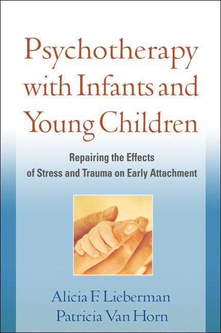 Alicia F. Lieberman, Patricia Van Horn, United States) Lieberman, Alicia F. (University of California, United States) Van Horn, Patricia (University of California, Alicia F Lieberman, Patricia Van Horn - Psychotherapy with Infants and Young Children, Häftad