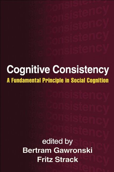 Bertram Gawronski, Fritz Strack - Cognitive Consistency, Inbunden