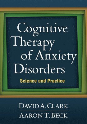 bokomslag Cognitive Therapy of Anxiety Disorders