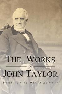 bokomslag The Works of John Taylor: The Mediation and Atonement, The Government of God, Items on the Priesthood, Succession in the Priesthood, and The Ori