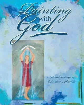 Charlene Mueller - Painting With God, Häftad. Tillgänglighet: Lägg i varukorg