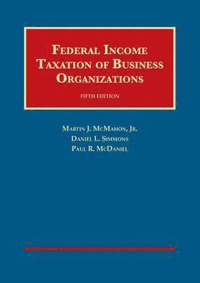 Martin J. McMahon Jr, Daniel L. Simmons, Paul R. McDaniel - Federal Income Taxation of Business Organizations, Inbunden