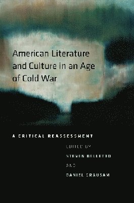 Steven Belletto, Daniel Grausam - American Literature and Culture in an Age of Cold War, Häftad
