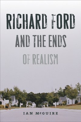 Richard Ford and the Ends of Realism 1