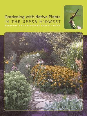 Judy Nauseef - Gardening with Native Plants in the Upper Midwest, Häftad