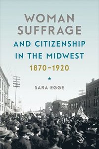 bokomslag Woman Suffrage and Citizenship in the Midwest, 1870-1920