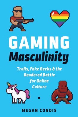 Megan Condis - Gaming Masculinity, Häftad