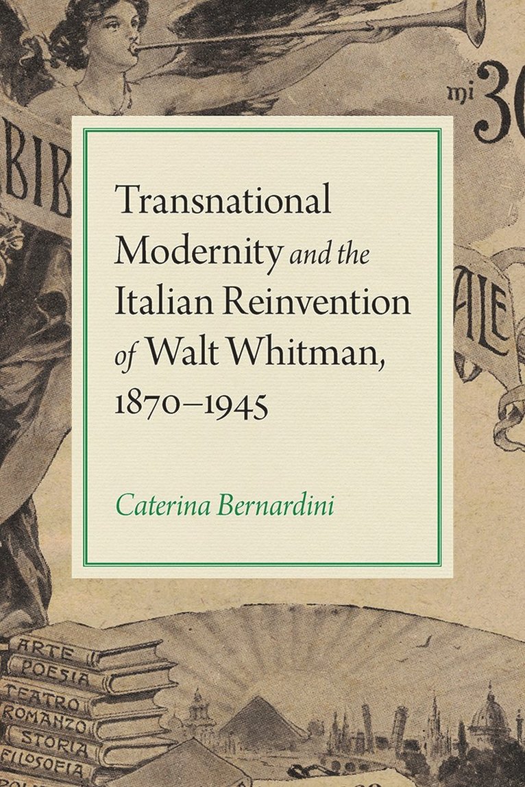 Caterina Bernardini - Transnational Modernity and the Italian Reinvention of Walt Whitman, 1870-1945, Häftad