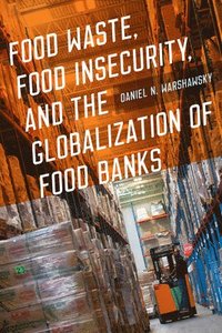 bokomslag Food Waste, Food Insecurity, and the Globalization of Food Banks