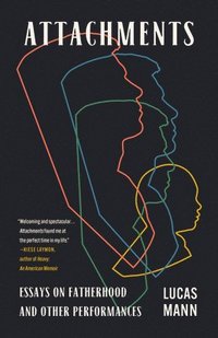 bokomslag Attachments: Essays on Fatherhood and Other Performances