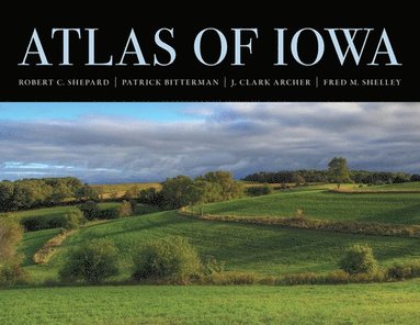 Robert C. Shepard, Patrick Bitterman, J. Clark Archer, Fred M. Shelley - Atlas of Iowa, Häftad