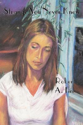 Robert A Fink, Robert A. Fink - Strange You Never Knew, Häftad