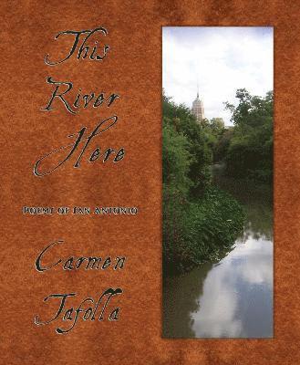 Carmen Tafolla - This River Here: Poems of San Antonio, Häftad