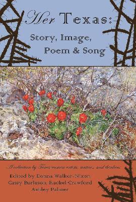 Donna Walker-Nixon, Cassy Burleson, Rachel Crawford, Ashley Palmer - Her Texas: Story, Image, Poem & Song, Inbunden