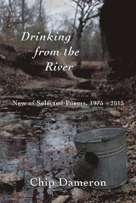 Drinking from the River: New & Selected Poems, 1975-2015