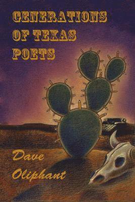 Dave Oliphant - Generations of Texas Poets, Häftad