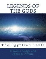 Fabio R. Araujo, E. Wallis Budge - Legends of the Gods: The Egyptian Texts, Häftad