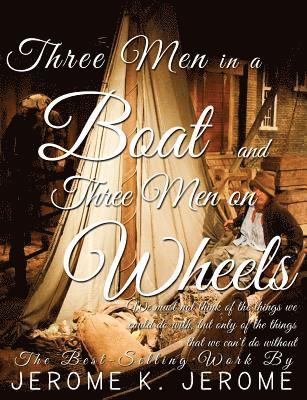 Jerome Klapka Jerome - Three Men in a Boat and Three Men on Wheels, Häftad