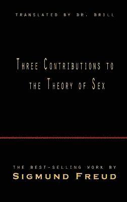 Sigmund Freud - Three Contributions to the Theory of Sex, Inbunden