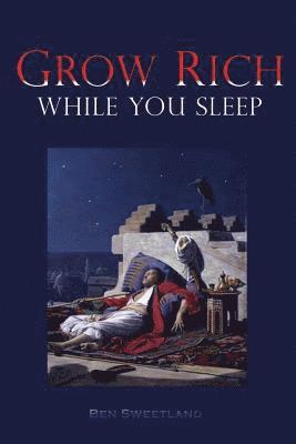 Ben Sweetland - Grow Rich While You Sleep, Häftad