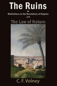 bokomslag The Ruins or Meditations on the Revolutions of Empires and The Law of Nature