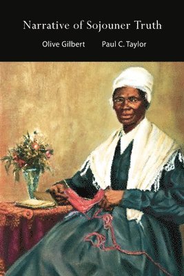Olive Gilbert, Paul C Taylor, Paul C. Taylor, C. Taylor, Paul - Narrative of Sojouner Truth, Häftad