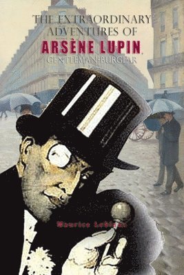 LeBlanc Maurice, Leblanc Maurice - Extraordinary Adventures of Arsène Lupin, Gentleman-Burglar, Häftad