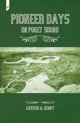 Arthur Denny - Pioneer Days on Puget Sound, Häftad