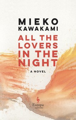 Mieko Kawakami - All the Lovers in the Night, Häftad