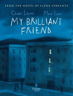 My Brilliant Friend: The Graphic Novel: Based on the Novel by Elena Ferrante, Inbunden
