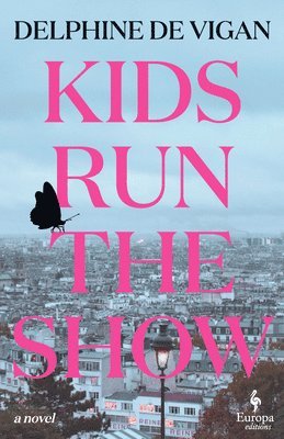 Delphine de Vigan, Delphine De Vigan - Kids Run the Show, Inbunden