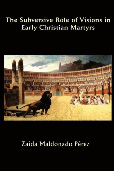 bokomslag Subversive Role of Visions in Early Christian Martyrs
