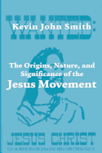 Kevin John Smith - Origins, Nature, and Significance of the Jesus Movement as a Revitalization Movement, Häftad
