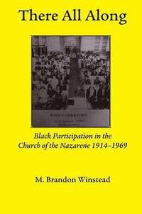 bokomslag There All Along, Black Participation in the Church of the Nazarene, 1914- 1969